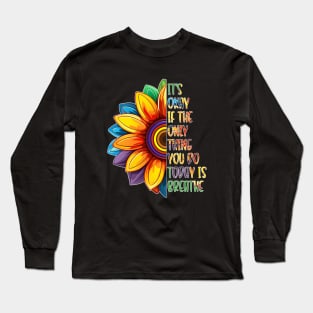 It's Okay If The Only Thing You Do Today Is Breathe Long Sleeve T-Shirt